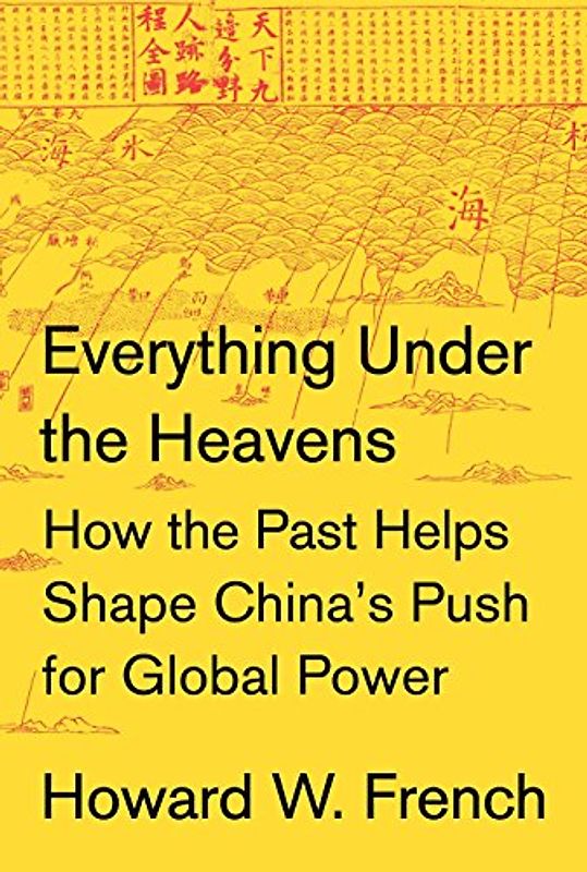Everything Under the Heavens: How the Past Helps Shape China's Push for Global Power