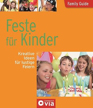 Feste für Kinder - Kreative Ideen für lustige Feiern