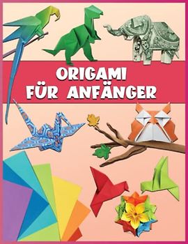 Origami Für Anfänger: Origami Lernen | Über 40 Origami Modelle Für Kinder, Anfänger ( Infach Erklärt )