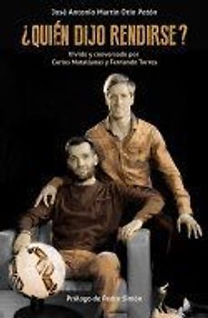 ¿Quién dijo rendirse? : vivido y conversado por Carlos Matallanas y Fernando Torres