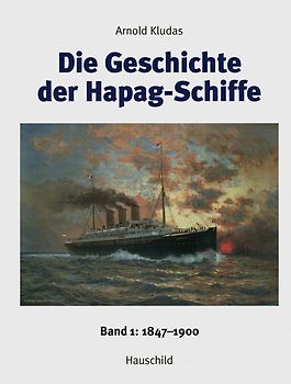 Die Geschichte der Hapag-Schiffe. Band 1: 1847-1900