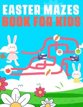 Easter Mazes Book For Kids: Fun Easter Day Mazes Activity Book for Kids, Toddlers and Preschool Practice.