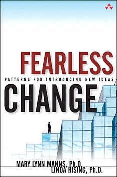 Fearless Change: Patterns for Introducing New Ideas: Introducing Patterns into Organizations - Linda Rising