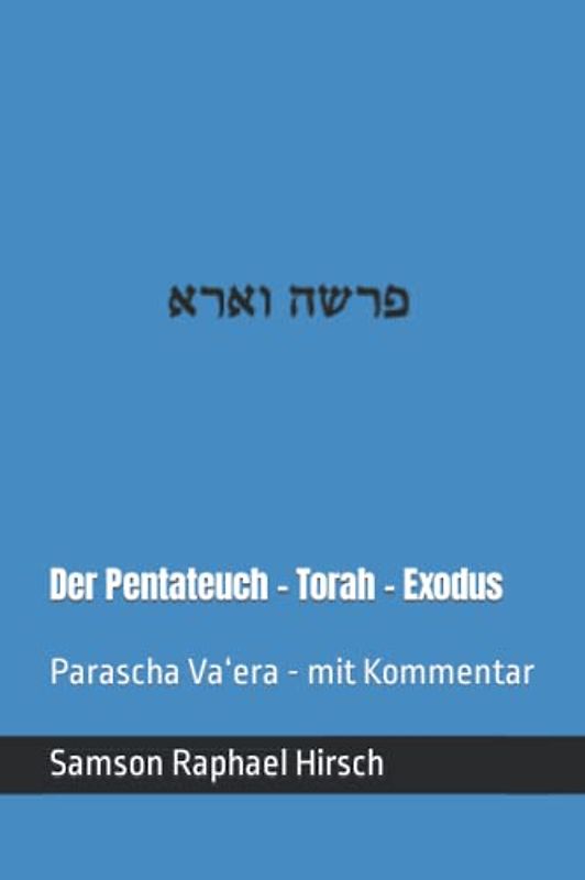 Der Pentateuch - Torah - Exodus - פרשה וארא: Parascha Va‘era - mit Kommentar