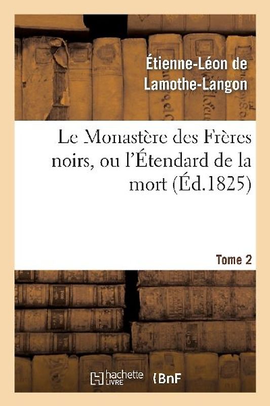 Le Monastère Des Frères Noirs, Ou l'Étendard de la Mort. 2e Édition. Tome 2