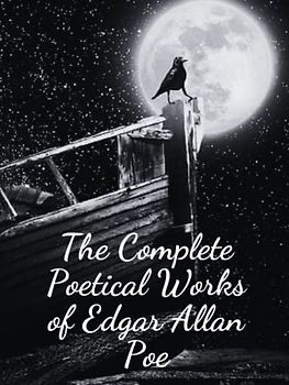 The Complete Poetical Works of Edgar Allan Poe: Original Classic Literature [Annotated]