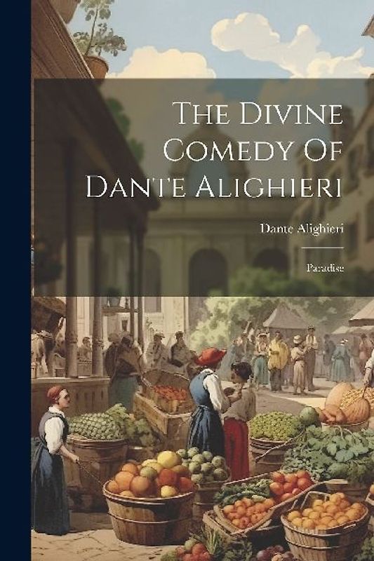 The Divine Comedy Of Dante Alighieri: Paradise