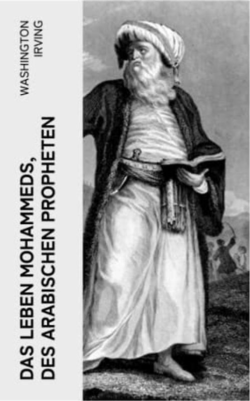 Das Leben Mohammeds, des arabischen Propheten