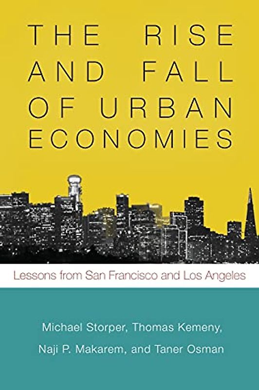 The Rise and Fall of Urban Economies: Lessons from San Francisco and Los Angeles (Innovation and Technology in the World Economy)