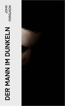 Der Mann im Dunkeln: Kriminalroman