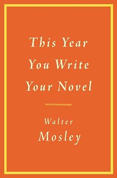 This Year You Write Your Novel - Walter Mosley