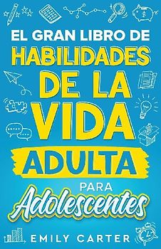 El gran libro de habilidades de la vida adulta para adolescentes
