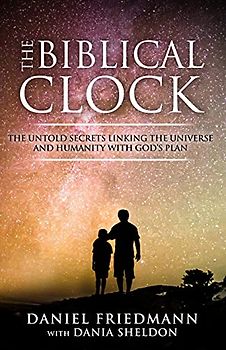 The Biblical Clock: The Untold Secrets Linking the Universe and Humanity with God’s Plan (Inspired Studies, Band 4)