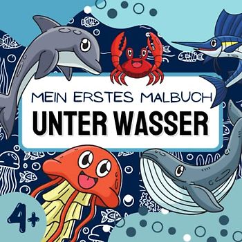 Mein erstes Malbuch UNTER WASSER: Ausmalbuch mit über 50 Motiven für Kinder ab 4 Jahren mit vielen Meereswelt-Bildkompositionen | Fische, Wale, Delfine, Seesterne und mehr