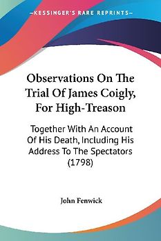 Observations On The Trial Of James Coigly, For High-Treason