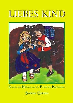 Liebes Kind. Ernstes und Heiteres aus der Poesie der Kinderstube