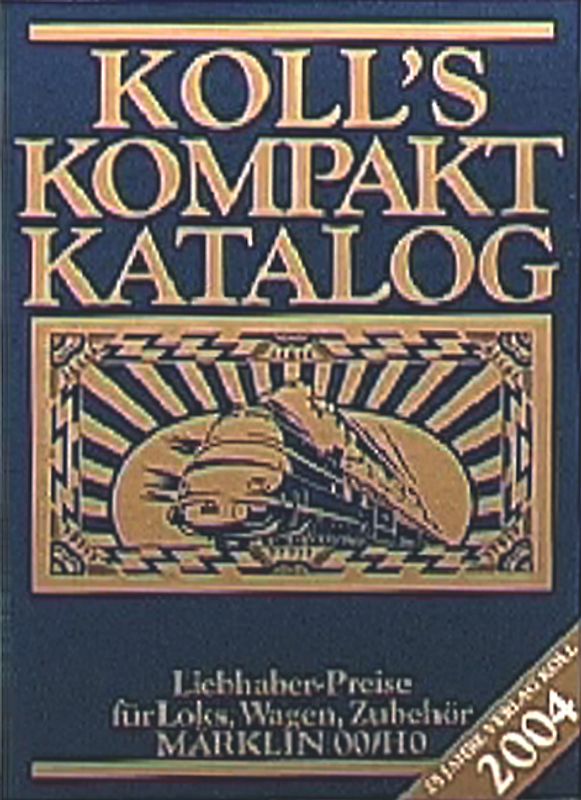 Koll's Kompaktkatalog. Ausgabe 2004. Märklin 00/H0, Liebhaberpreise für Loks, Wagen, Zubehör