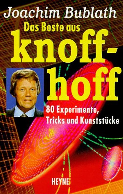 Das Beste aus knoff-hoff. 80 Experimente, Tricks und Kunststücke
