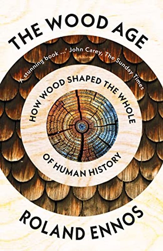 The Wood Age: How Wood Shaped the Whole of Human History