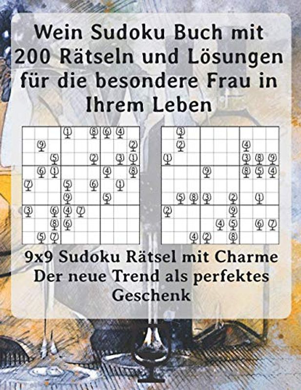 Wein Sudoku Buch mit 200 Rätseln und Lösungen für die besondere Frau in Ihrem Leben: 9x9 Sudoku Rätsel mit Charme - Der neue Trend als perfektes Geschenk