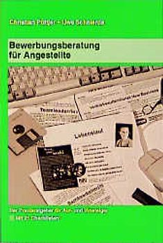 Bewerbungsberatung für Angestellte. Der Praxisratgeber für Ihren beruflichen Auf- und Umstieg