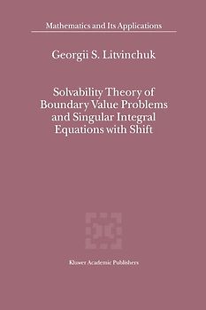 Solvability Theory of Boundary Value Problems and Singular Integral Equations with Shift