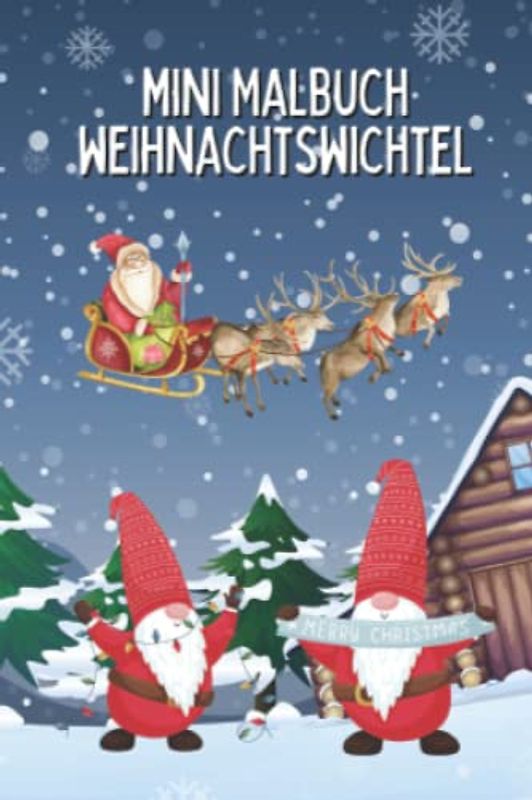 Mini Malbuch Weihnachtswichtel: Wichtel Malbuch im mini Format 10 x 15 cm - dein Weihnachtsmalbuch mit 35 tollen Motiven (Mini Malbücher)