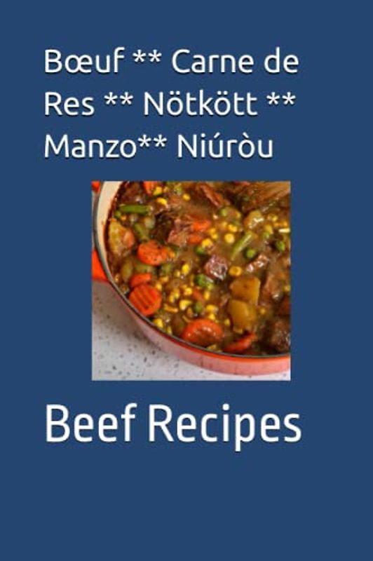 Bœuf ** Carne de Res ** Nötkött ** Manzo** Niúròu: Beef Recipes