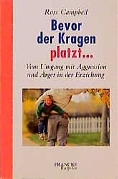 Bevor der Kragen platzt. Vom Umgang mit Aggression und Ärger in der Erziehung