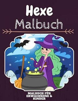 Hexe Malbuch: HOHE QUALITÄT: Lustiges Hexe Malbuch für Kinder Und Erwachsene: Süßes Hexe-Malbuch für Kinder und Kleinkinder-Spaß Designs für Jungen und Mädchen (Vorschule)