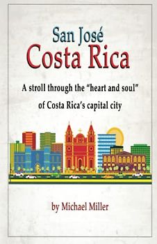 San José, Costa Rica: A Stroll Through the "Heart and Soul" of Costa Rica's capital city.