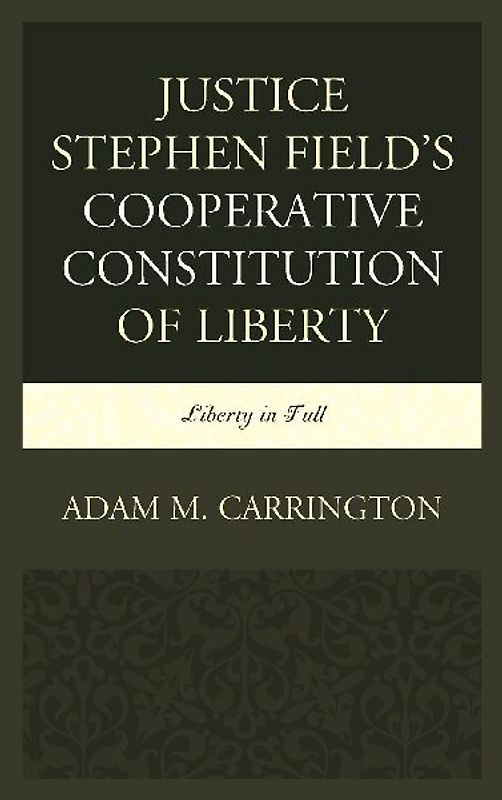 Justice Stephen Field's Cooperative Constitution of Liberty
