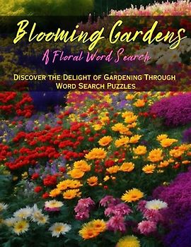 Blooming Gardens: A Floral Word Search: Discover the Delight of Gardening Through Word Search Puzzles