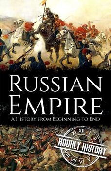Russian Empire: A History from Beginning to End