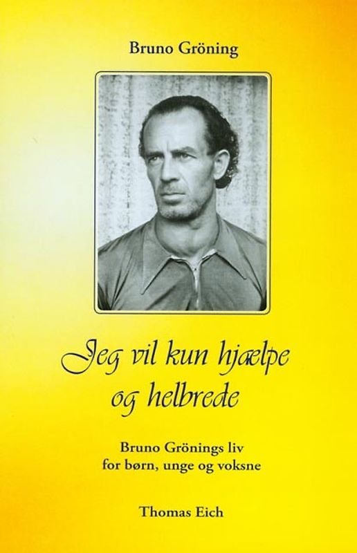 Ich will nur helfen und heilen. Das Leben Bruno Grönings für Kinder,... / Ich will nur helfen und heilen. Das Leben Bruno Grönings für Kinder,...