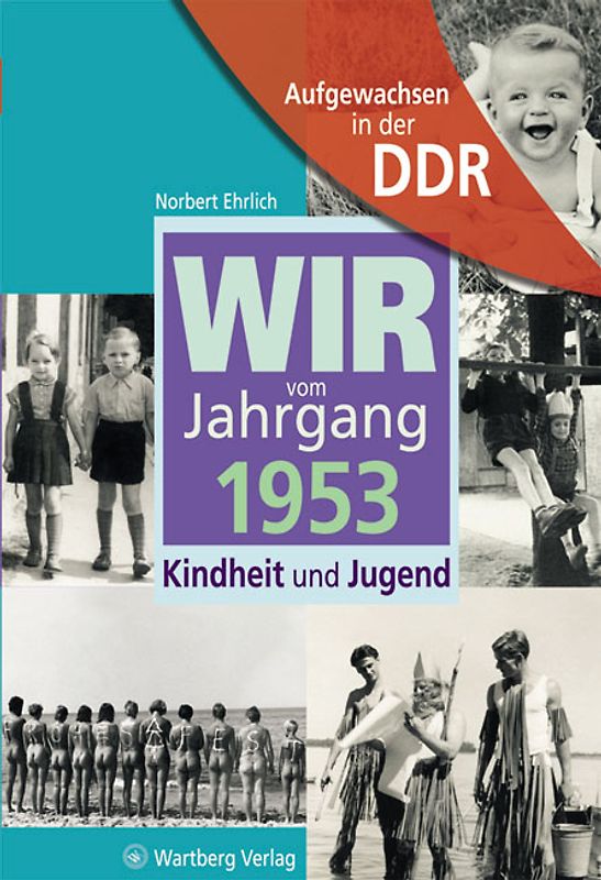 Aufgewachsen in der DDR - Wir vom Jahrgang 1953 - Kindheit und Jugend