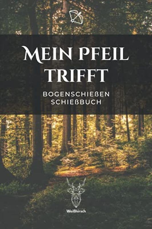 Mein Pfeil trifft - Bogenschießen Schießbuch: A5 Trainingstagebuch für Bogenschützen | Compoundbogen Blankbogen Langbogen Instinktivbogen Recurvebogen Schießbuch