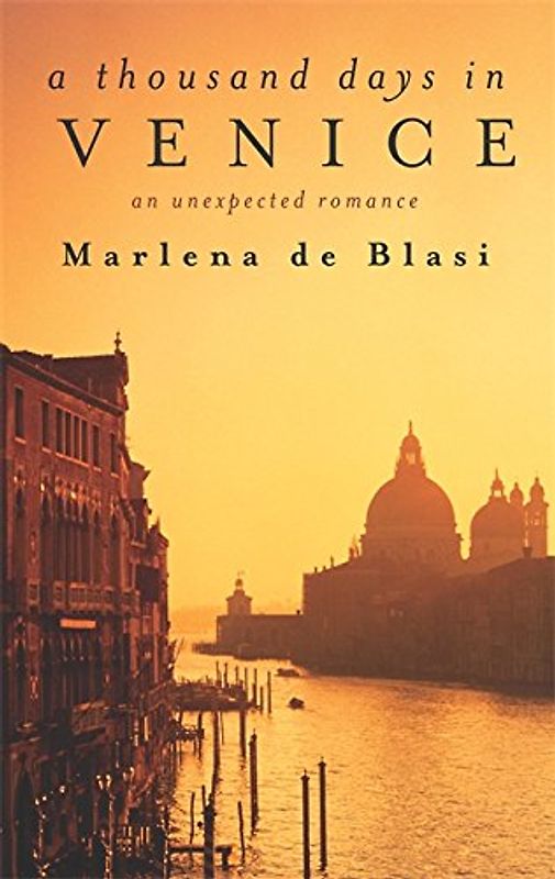 A Thousand Days in Venice: An Unexpected Romance - Marlena DeBlasi