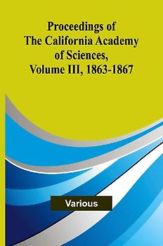 Proceedings of the California Academy of Sciences, Volume III, 1863-1867