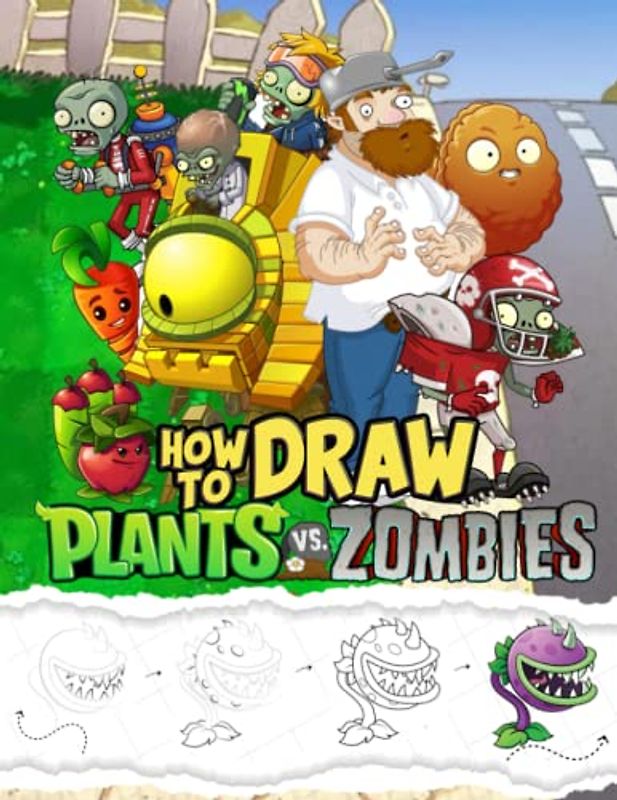 How To Draw Plants Hunting Zombies: New Version Learn To Draw Characters Step by Step With 20+ Tutorials for Kids, Boys, Girls, Ages 4-8 Girls, Boys, Teens and Adults