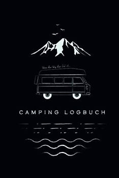 Camping Logbuch – Wenn der Weg das Ziel ist…: Ein Reise-Tagebuch für Reisen mit dem Wohnmobil – zum Bewahren von Erinnerungen und Bewerten von Campingplätzen.