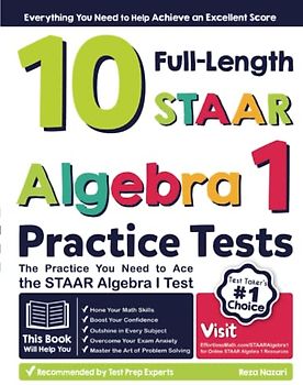 10 STAAR Algebra I Practice Tests: The Practice You Need to Ace the STAAR Algebra I Test