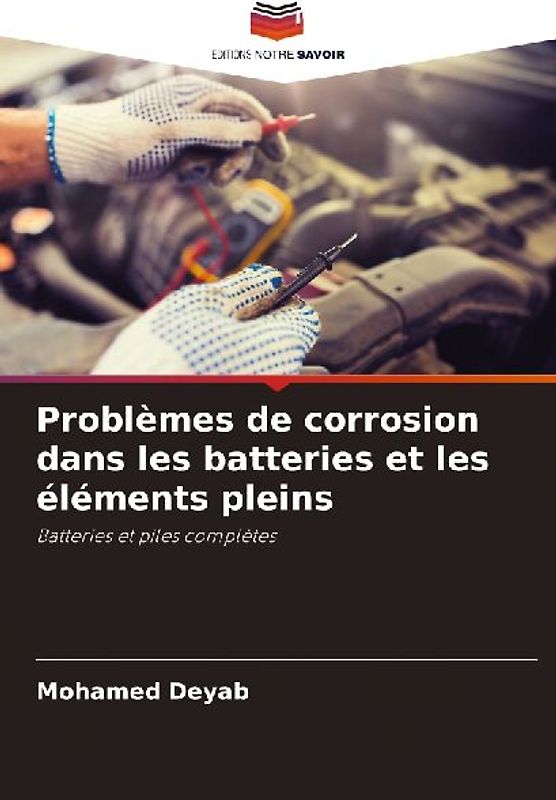 Problèmes de corrosion dans les batteries et les éléments pleins