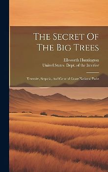 The Secret Of The Big Trees: Yosemite, Sequoia, And General Grant National Parks