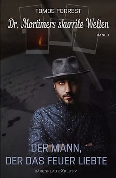 Dr. Mortimers skurrile Welten – Band 1: Der Mann, der das Feuer liebte