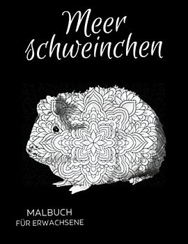 Meerschweinchen Malbuch für Erwachsene: Anti-Stress-Geschenke, Meerschweinchen-Mandalas und Blumen Motiven zum Stressabbau und zur Entspannung