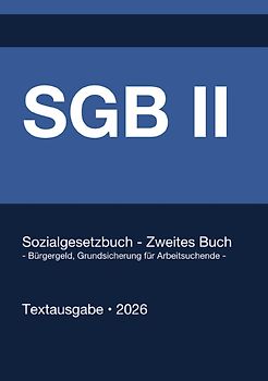 SGB 2 - Sozialgesetzbuch (SGB) Zweites Buch (II) - Bürgergeld, Grundsicherung für Arbeitsuchende - (Deutschland) 2026