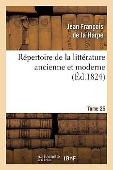 Répertoire de la Littérature Ancienne Et Moderne. T25