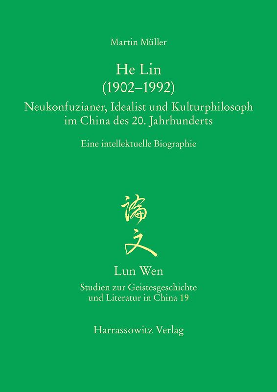 He Lin (1902–1992). Neukonfuzianer, Idealist und Kulturphilosoph im China des 20. Jahrhunderts