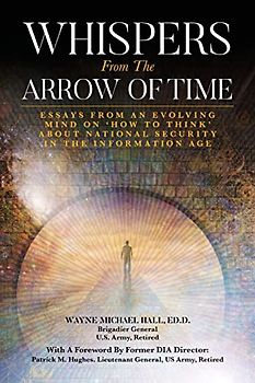Whispers from the Arrow of Time: Essays from an Evolving Mind on How to Think about National Security in the Information Age
